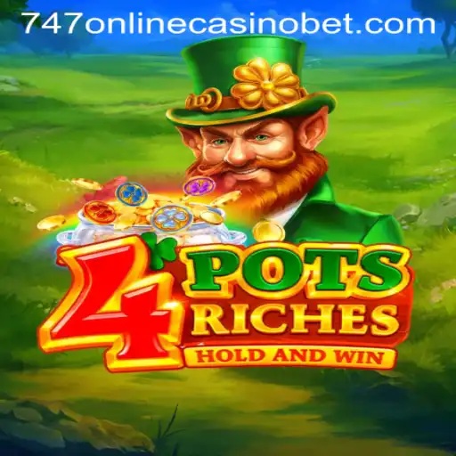 Exploring 4potsriches at the 747 Online Casino