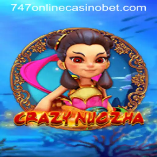 Exploring the Dynamic World of CrazyNuoZha in 747 Online Casino