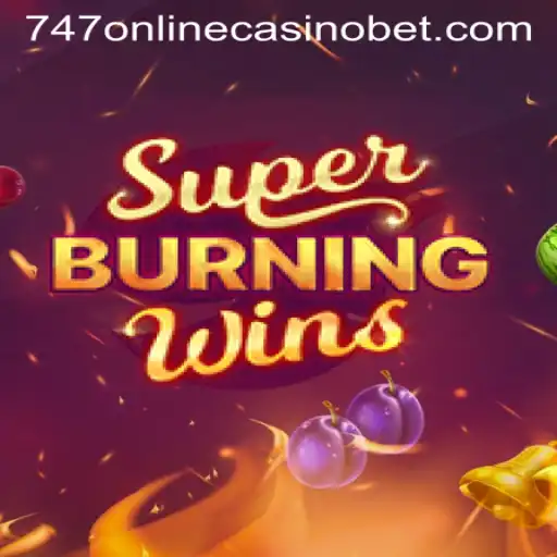 Exploring the Thrills of SuperBurningWins at 747 Online Casino