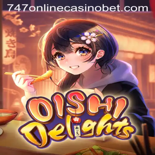 OishiDelights: An Engaging Culinary Adventure in 747 Online Casino