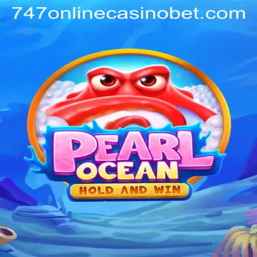 Discover the Thrills of PearlOcean and the Excitement of 747 Online Casino